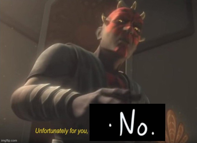 unfortunately for you | image tagged in unfortunately for you | made w/ Imgflip meme maker