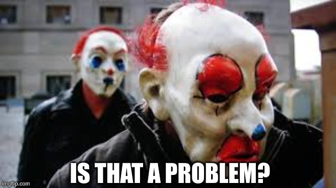 Is That A Problem? | IS THAT A PROBLEM? | image tagged in is that a problem | made w/ Imgflip meme maker