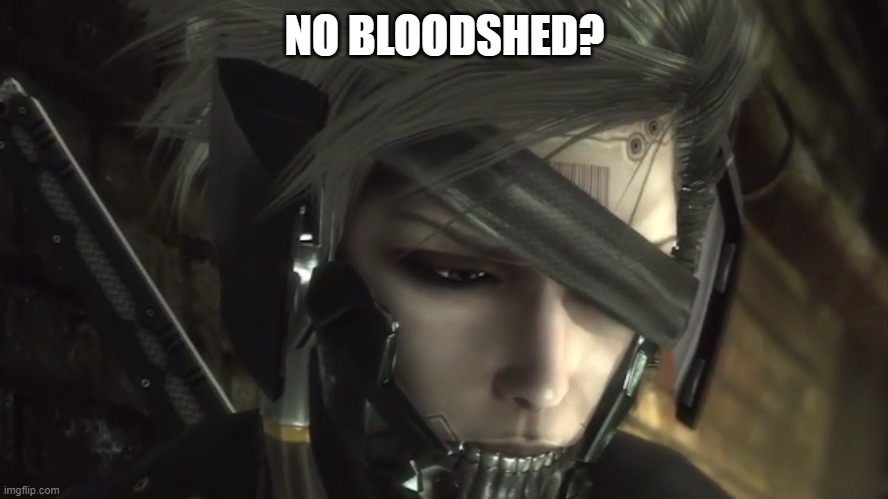 Blooooood | NO BLOODSHED? | image tagged in funny,stupid,metal gear | made w/ Imgflip meme maker