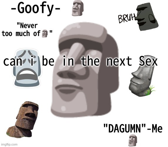 -Goofy- announcement template | can i be in the next Sex | image tagged in -goofy- announcement template | made w/ Imgflip meme maker