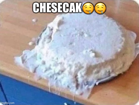 CHESECAK🤤🤤 | made w/ Imgflip meme maker