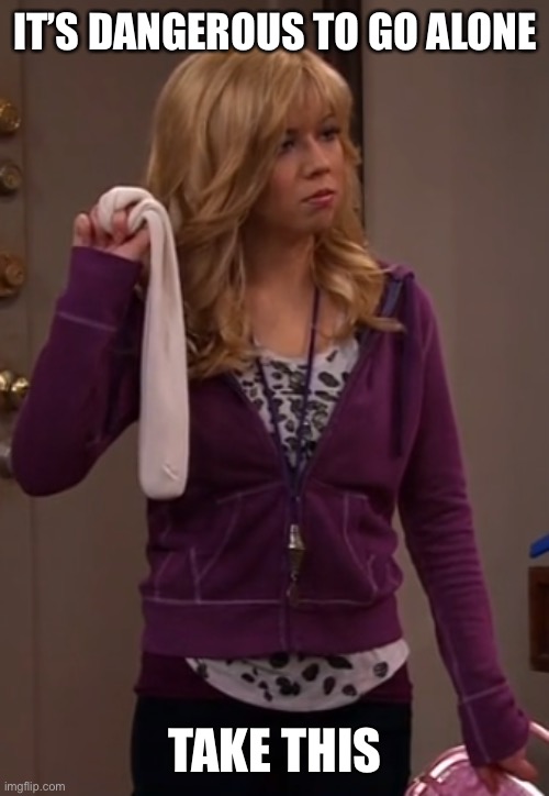 It’s Dangerous To Go Alone Take Sam’s Butter Sock | IT’S DANGEROUS TO GO ALONE; TAKE THIS | image tagged in memes,icarly,its dangerous to go alone take this,butter,sock | made w/ Imgflip meme maker