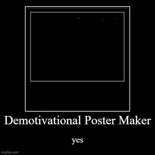 Demotivational Poster Meme Maker