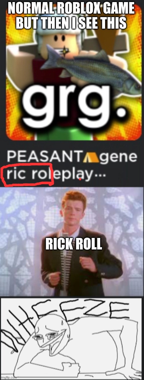 roblox game dev trying to rick roll me rn? | NORMAL ROBLOX GAME BUT THEN I SEE THIS; RICK ROLL | image tagged in rickroll | made w/ Imgflip meme maker