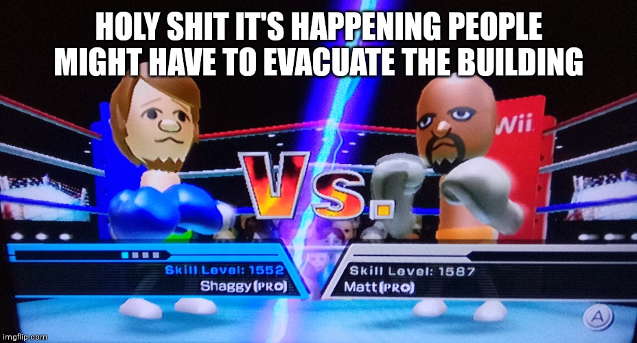 WII SPORTS FIGHT OF THE MILLENNIUM TWO GODS COLLIDE | HOLY SHIT IT'S HAPPENING PEOPLE MIGHT HAVE TO EVACUATE THE BUILDING | made w/ Imgflip meme maker