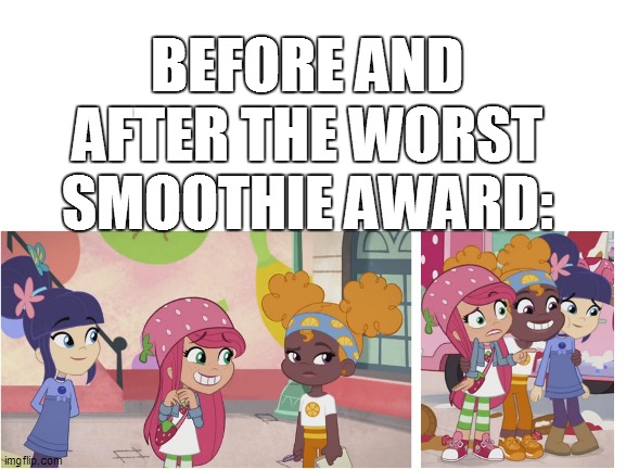 Then and Now after the worst smoothie award | BEFORE AND AFTER THE WORST SMOOTHIE AWARD: | image tagged in award,strawberry shortcake,strawberry shortcake berry in the big city,memes,before and after | made w/ Imgflip meme maker