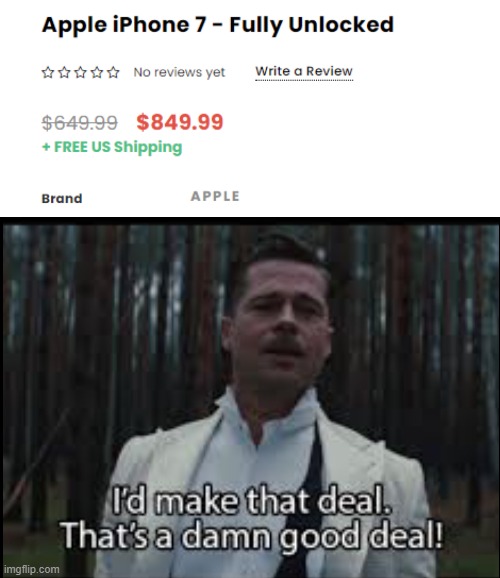What I found while looking for a phone | image tagged in i would make that deal,iphone,deal | made w/ Imgflip meme maker