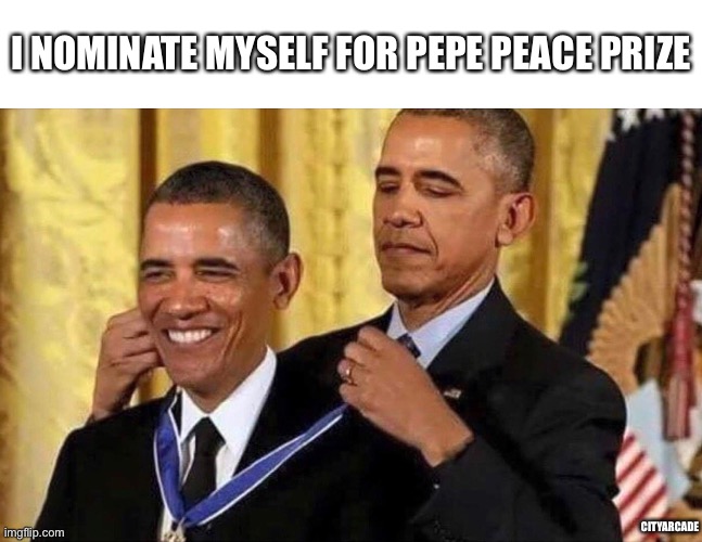 Reason: for making my language so gosh darn clean! | I NOMINATE MYSELF FOR PEPE PEACE PRIZE; CITYARCADE | image tagged in obama medal | made w/ Imgflip meme maker