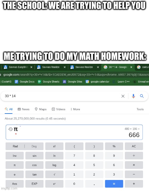 This was the answer, I showed my family | THE SCHOOL: WE ARE TRYING TO HELP YOU; ME TRYING TO DO MY MATH HOMEWORK: | image tagged in demon | made w/ Imgflip meme maker