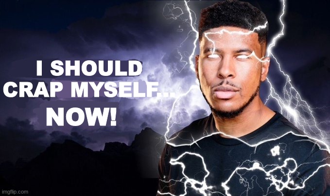 shitepost | I SHOULD CRAP MYSELF... NOW! | made w/ Imgflip meme maker
