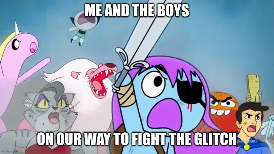 Pibby and everyone prepare to battle | ME AND THE BOYS ON OUR WAY TO FIGHT THE GLITCH | image tagged in pibby and everyone prepare to battle | made w/ Imgflip meme maker