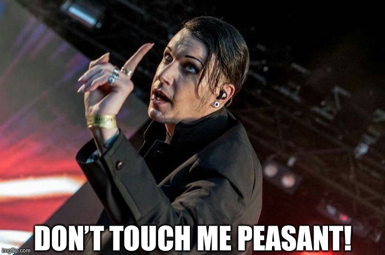 DON’T TOUCH ME PEASANT! | image tagged in vampire,goth,goth people,goth memes | made w/ Imgflip meme maker