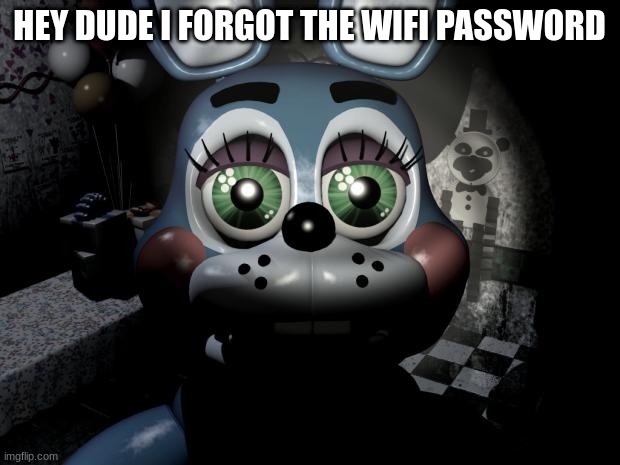 FNAF 2 toy Bonnie  | HEY DUDE I FORGOT THE WIFI PASSWORD | image tagged in fnaf 2 toy bonnie | made w/ Imgflip meme maker