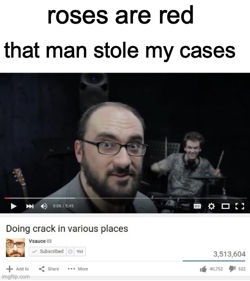 what was in the case! | roses are red; that man stole my cases | image tagged in fun,funny,roses are red,memes,youtube | made w/ Imgflip meme maker