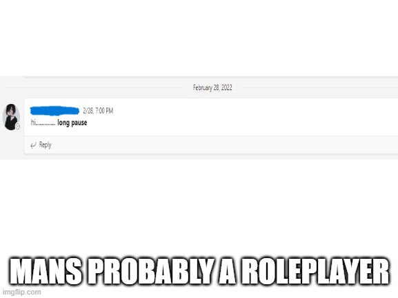 THAT IS MICROSOFT TEAMS NOT DISCORD LIGHT MODE | MANS PROBABLY A ROLEPLAYER | image tagged in blank white template | made w/ Imgflip meme maker