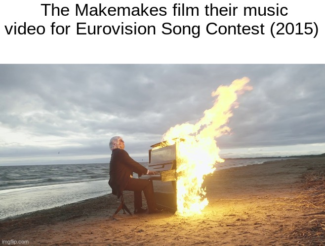piano in fire | The Makemakes film their music video for Eurovision Song Contest (2015) | image tagged in piano in fire,fake history,eurovision,austria | made w/ Imgflip meme maker