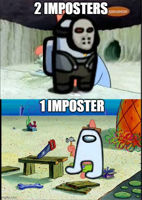 Among Us Imposter Setup | 2 IMPOSTERS; 1 IMPOSTER | image tagged in patrick smart dumb | made w/ Imgflip meme maker