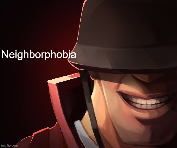Soldier custom phobia | Neighborphobia | image tagged in soldier custom phobia | made w/ Imgflip meme maker