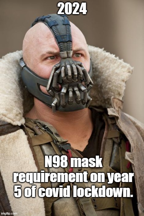 At least we'll look cool | 2024; N98 mask requirement on year 5 of covid lockdown. | image tagged in bain,n95,covid,lockdown,mask,democrats | made w/ Imgflip meme maker