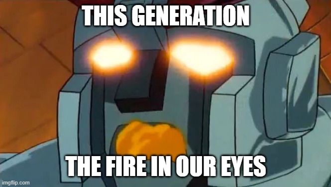THIS GENERATION; THE FIRE IN OUR EYES | made w/ Imgflip meme maker