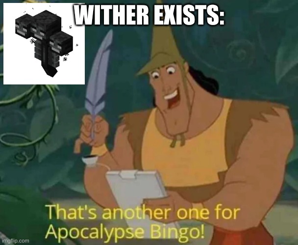 wither is a nuclear beast | WITHER EXISTS: | image tagged in that's another one for apocalypse bingo | made w/ Imgflip meme maker