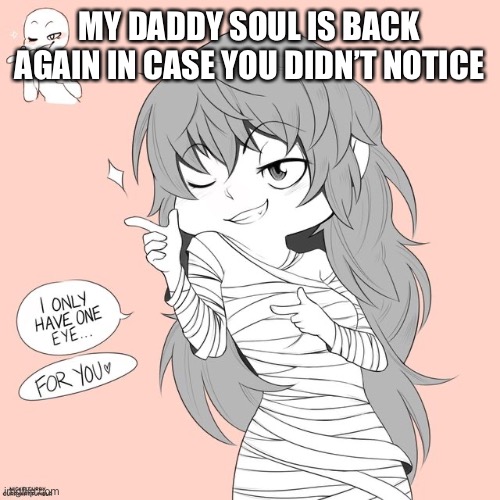 Eto yoshimura | MY DADDY SOUL IS BACK AGAIN IN CASE YOU DIDN’T NOTICE | image tagged in eto yoshimura | made w/ Imgflip meme maker