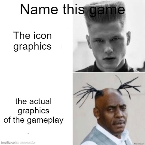mine is: God of War 1 | Name this game; The icon graphics; the actual graphics of the gameplay | image tagged in memes,gaming | made w/ Imgflip meme maker