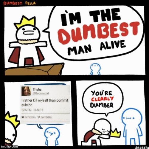 some people are just dumb | image tagged in i'm the dumbest man alive,dumb people,tweets | made w/ Imgflip meme maker