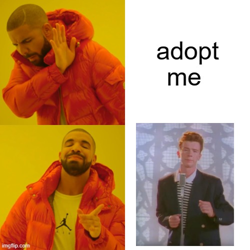 Drake Hotline Bling Meme | adopt me | image tagged in memes,drake hotline bling | made w/ Imgflip meme maker