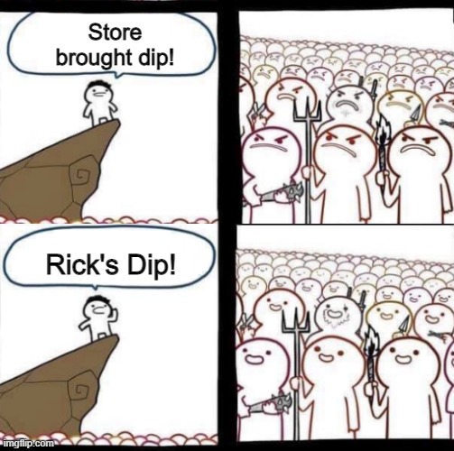 The Real Chefs Food Truck Has Better Condiments |  Store brought dip! Rick's Dip! | image tagged in pitchforks and torches meme reverse,food,truck,chef | made w/ Imgflip meme maker