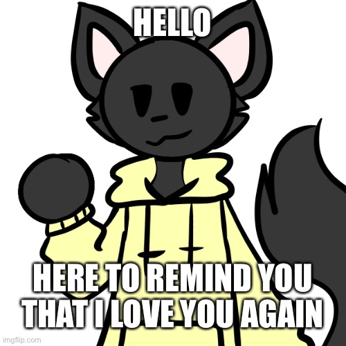 Helo | HELLO; HERE TO REMIND YOU THAT I LOVE YOU AGAIN | image tagged in smol loki,wholesome | made w/ Imgflip meme maker