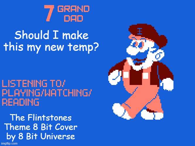 Should I make this my new temp? The Flintstones Theme 8 Bit Cover by 8 Bit Universe | made w/ Imgflip meme maker