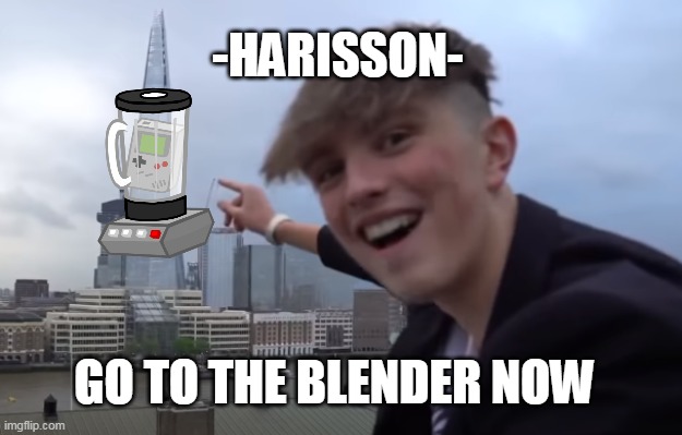 Morgz pointing a building | -HARISSON-; GO TO THE BLENDER NOW | image tagged in morgz pointing a building | made w/ Imgflip meme maker