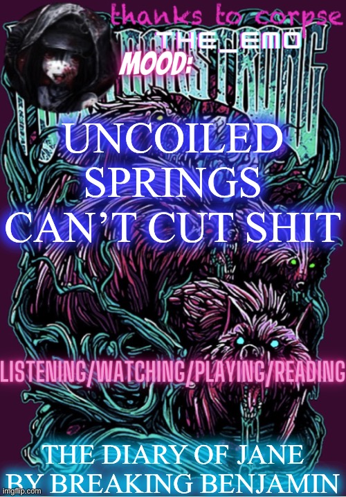 The razor blade ninja | UNCOILED SPRINGS CAN’T CUT SHIT; THE DIARY OF JANE BY BREAKING BENJAMIN | image tagged in the razor blade ninja | made w/ Imgflip meme maker