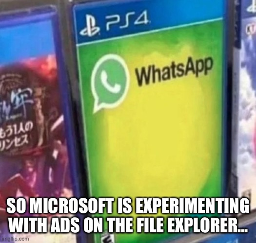Please don’t Microsoft, don’t give me a reason to hate your company | SO MICROSOFT IS EXPERIMENTING WITH ADS ON THE FILE EXPLORER… | made w/ Imgflip meme maker
