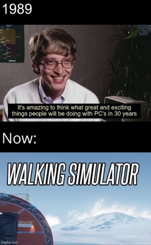 Ah yes, WALKING SIMULATOR | image tagged in memes,unfunny | made w/ Imgflip meme maker