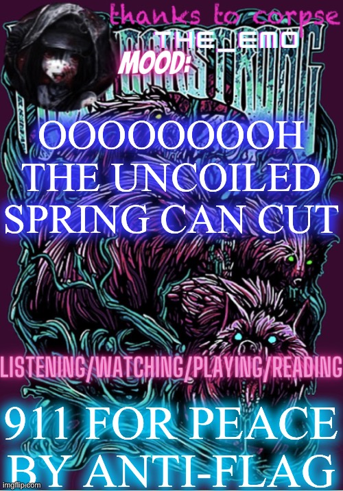 The razor blade ninja | OOOOOOOOH THE UNCOILED SPRING CAN CUT; 911 FOR PEACE BY ANTI-FLAG | image tagged in the razor blade ninja | made w/ Imgflip meme maker