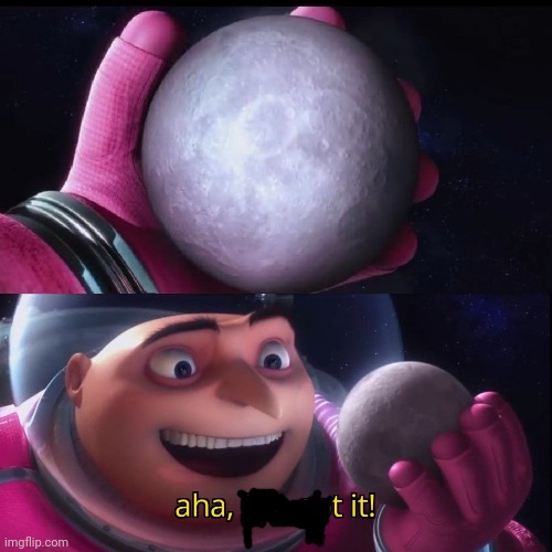aha, tit | image tagged in gru holds the moon | made w/ Imgflip meme maker
