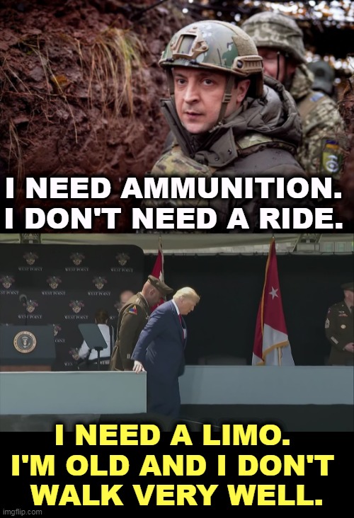 I NEED AMMUNITION. I DON'T NEED A RIDE. I NEED A LIMO. 
I'M OLD AND I DON'T 
WALK VERY WELL. | image tagged in zelensky fafo,fighter,trump,draft,old | made w/ Imgflip meme maker