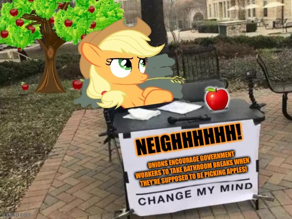 Change Applejack's Mind | NEIGHHHHHH! UNIONS ENCOURAGE GOVERNMENT WORKERS TO TAKE BATHROOM BREAKS WHEN THEY'RE SUPPOSED TO BE PICKING APPLES! | image tagged in change applejack's mind | made w/ Imgflip meme maker