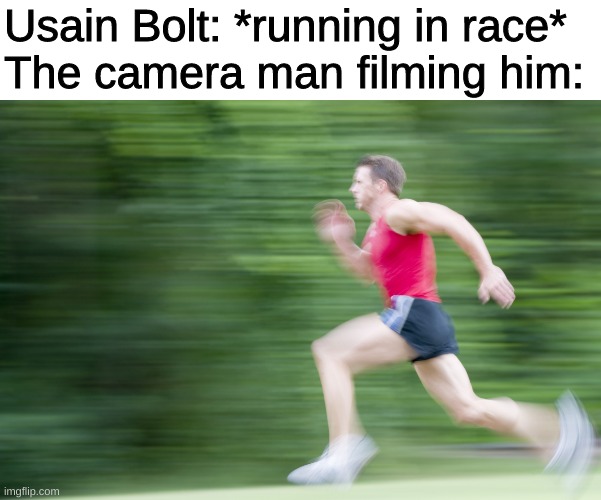 fast as f*ck boi |  Usain Bolt: *running in race*
The camera man filming him: | image tagged in fast,shaggy this isnt weed fred scooby doo | made w/ Imgflip meme maker