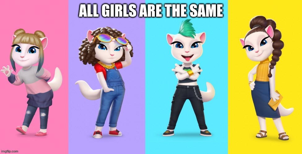 ALL GIRLS ARE THE SAME | made w/ Imgflip meme maker