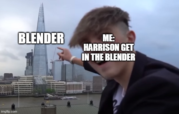 Morgz pointing a building | BLENDER; ME: HARRISON GET IN THE BLENDER | image tagged in morgz pointing a building | made w/ Imgflip meme maker