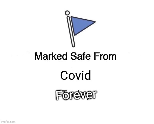Marked Safe From Meme | Covid Forever | image tagged in memes,marked safe from | made w/ Imgflip meme maker