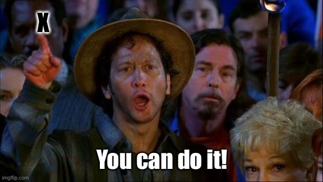 you can do it | X You can do it! | image tagged in you can do it | made w/ Imgflip meme maker