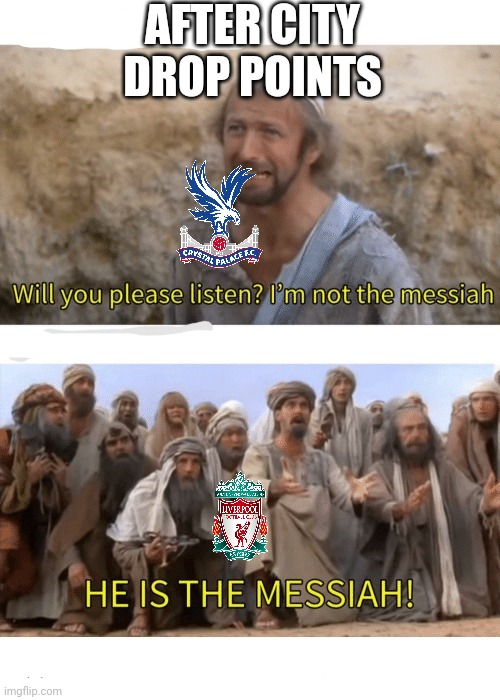 Liverpool are back | AFTER CITY DROP POINTS | image tagged in he is the messiah,memes | made w/ Imgflip meme maker
