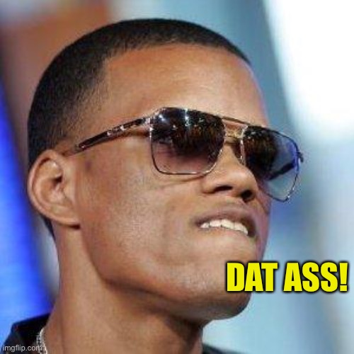 DAT ASS | DAT ASS! | image tagged in dat ass | made w/ Imgflip meme maker