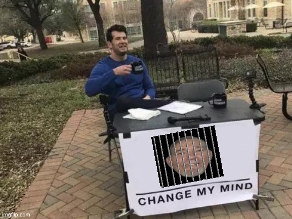 Change My Mind Meme | image tagged in memes,change my mind | made w/ Imgflip meme maker
