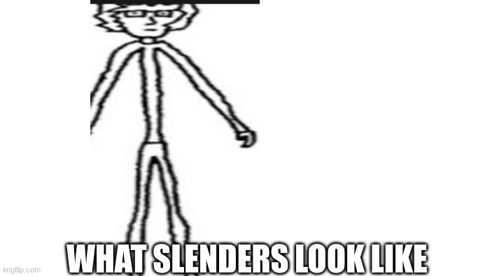tall slenders | WHAT SLENDERS LOOK LIKE | image tagged in transparent | made w/ Imgflip meme maker