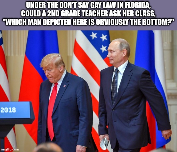 Ramsay and Reek do a presser. | UNDER THE DON'T SAY GAY LAW IN FLORIDA, COULD A 2ND GRADE TEACHER ASK HER CLASS, "WHICH MAN DEPICTED HERE IS OBVIOUSLY THE BOTTOM?" | image tagged in trump,putin,got,political meme,funny | made w/ Imgflip meme maker